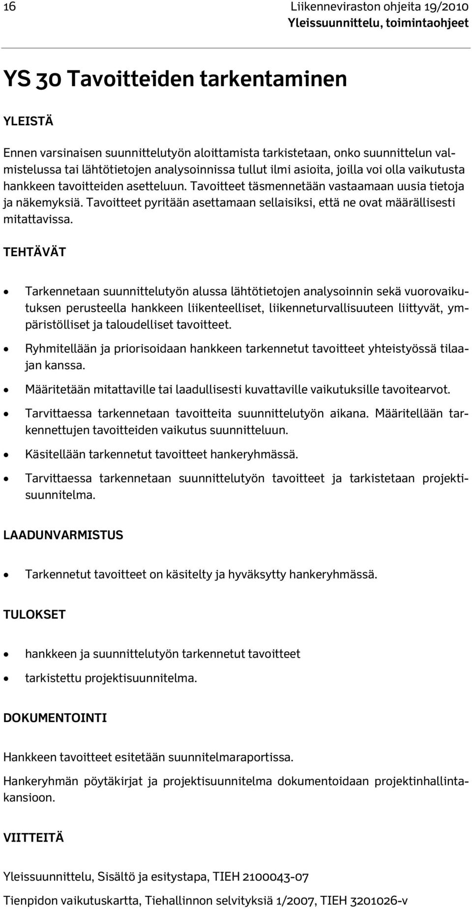 Tavoitteet pyritään asettamaan sellaisiksi, että ne ovat määrällisesti mitattavissa.