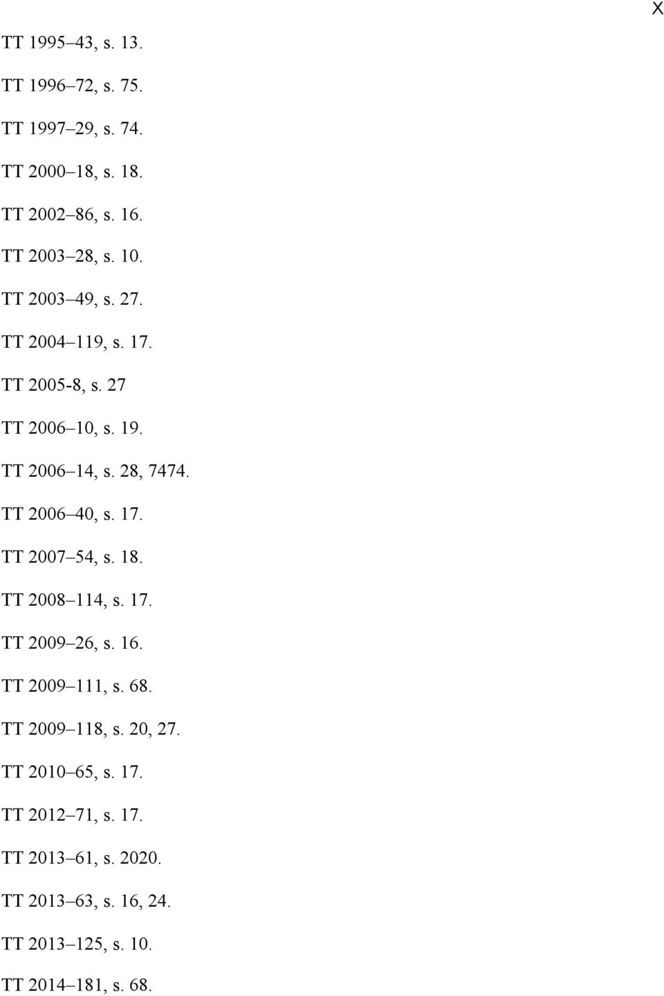 17. TT 2007 54, s. 18. TT 2008 114, s. 17. TT 2009 26, s. 16. TT 2009 111, s. 68. TT 2009 118, s. 20, 27.