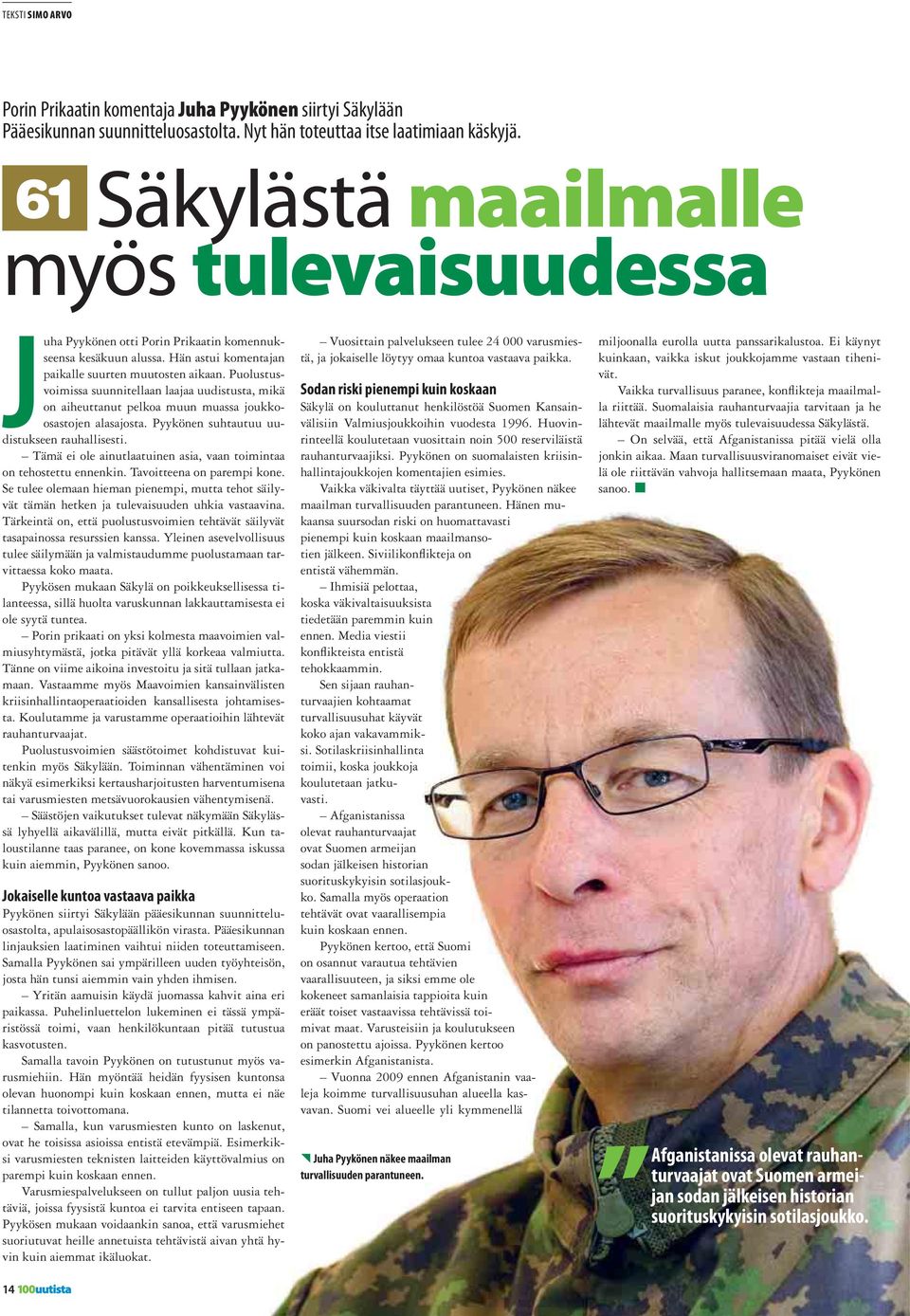 Puolustusvoimissa suunnitellaan laajaa uudistusta, mikä on aiheuttanut pelkoa muun muassa joukkoosastojen alasajosta. Pyykönen suhtautuu uudistukseen rauhallisesti.