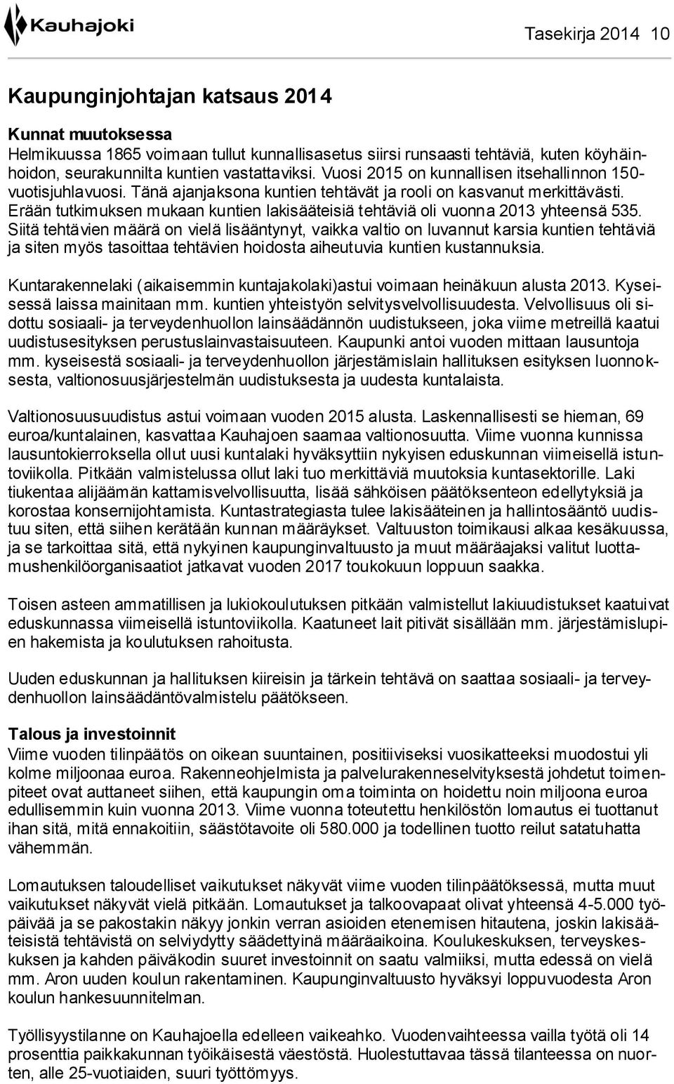 Erään tutkimuksen mukaan kuntien lakisääteisiä tehtäviä oli vuonna 2013 yhteensä 535.