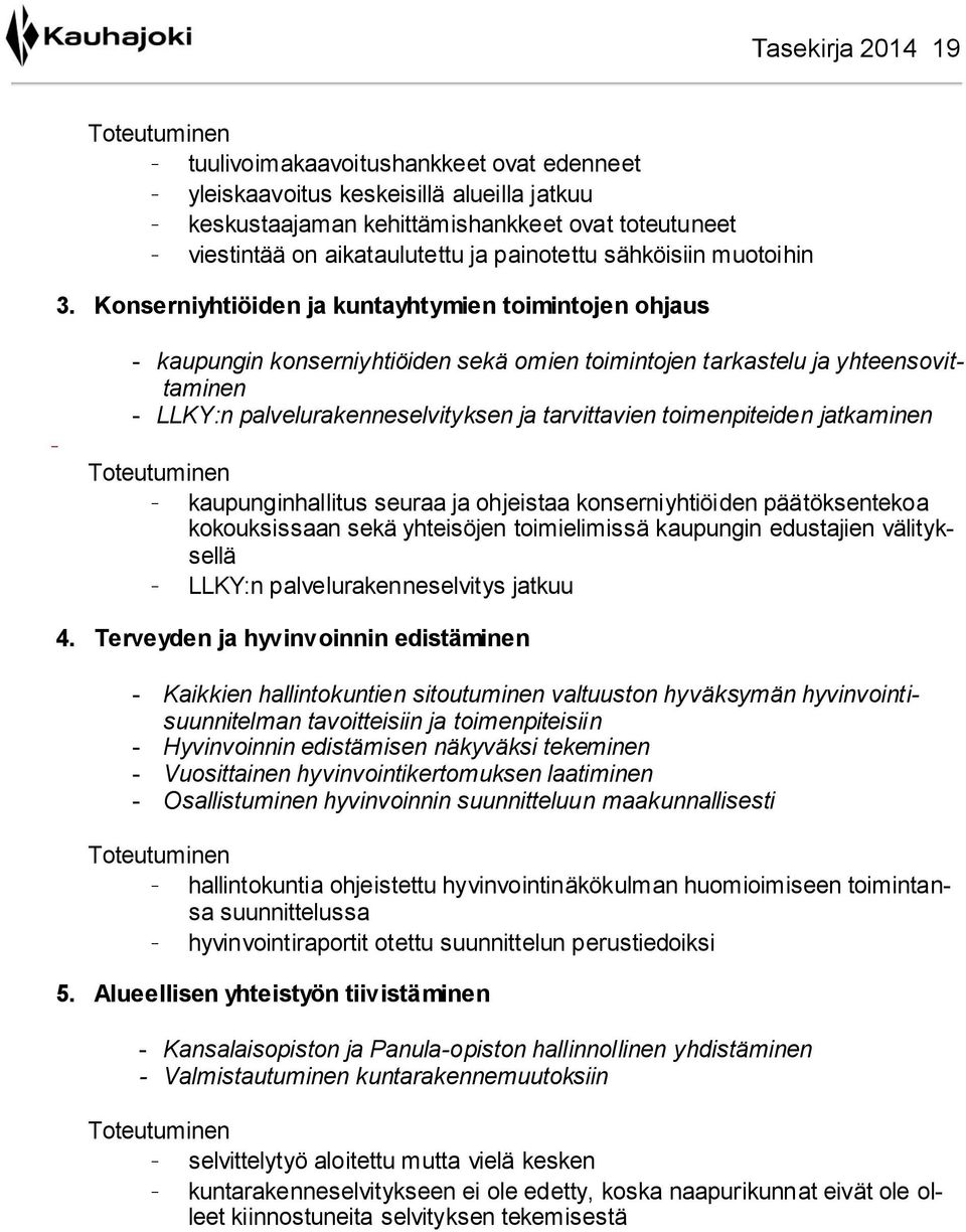 Konserniyhtiöiden ja kuntayhtymien toimintojen ohjaus - - kaupungin konserniyhtiöiden sekä omien toimintojen tarkastelu ja yhteensovittaminen - LLKY:n palvelurakenneselvityksen ja tarvittavien