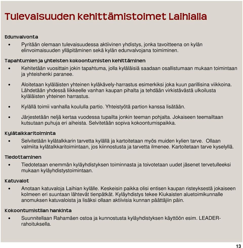 Aloitetaan kyläläisten yhteinen kyläkävely-harrastus esimerkiksi joka kuun parillisina viikkoina.