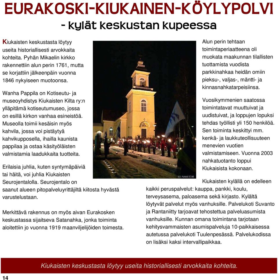 Wanha Pappila on Kotiseutu- ja museoyhdistys Kiukaisten Kilta ry:n ylläpitämä kotiseutumuseo, jossa on esillä kirkon vanhaa esineistöä.