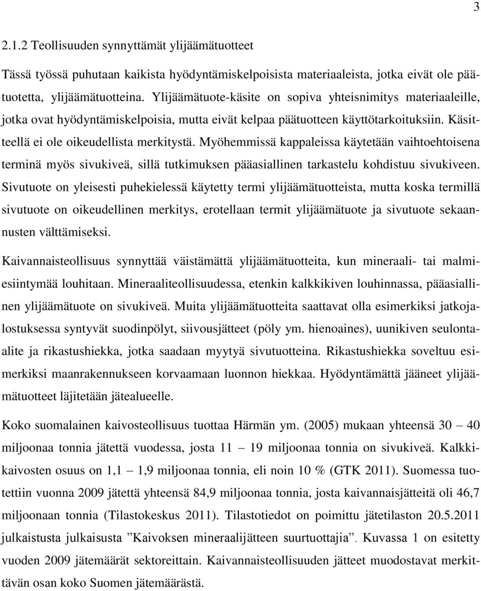 Myöhemmissä kappaleissa käytetään vaihtoehtoisena terminä myös sivukiveä, sillä tutkimuksen pääasiallinen tarkastelu kohdistuu sivukiveen.