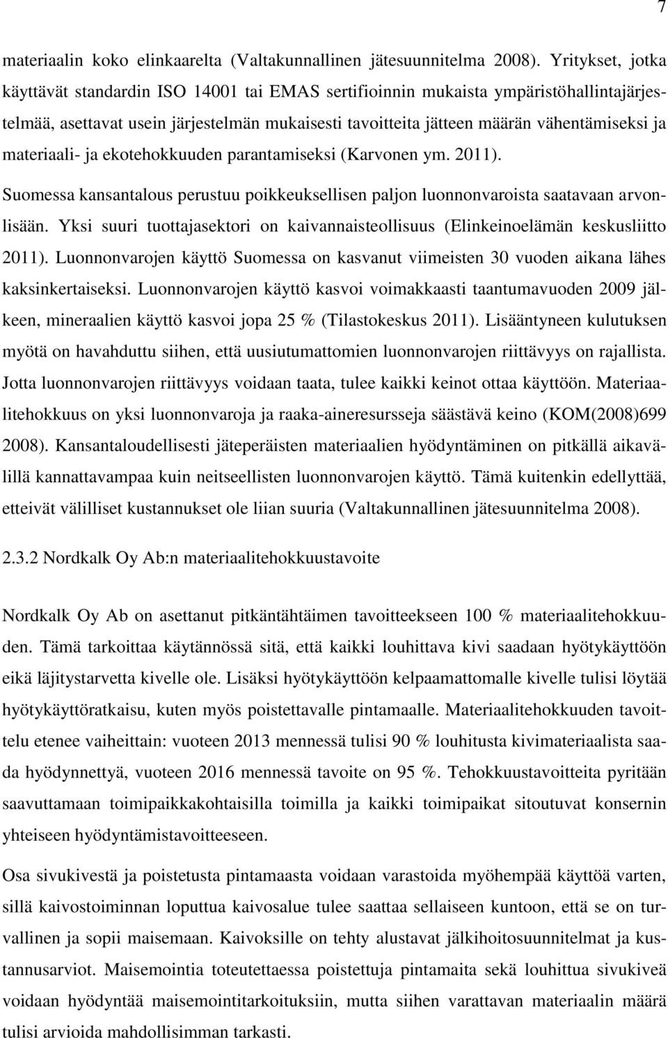 materiaali- ja ekotehokkuuden parantamiseksi (Karvonen ym. 2011). Suomessa kansantalous perustuu poikkeuksellisen paljon luonnonvaroista saatavaan arvonlisään.