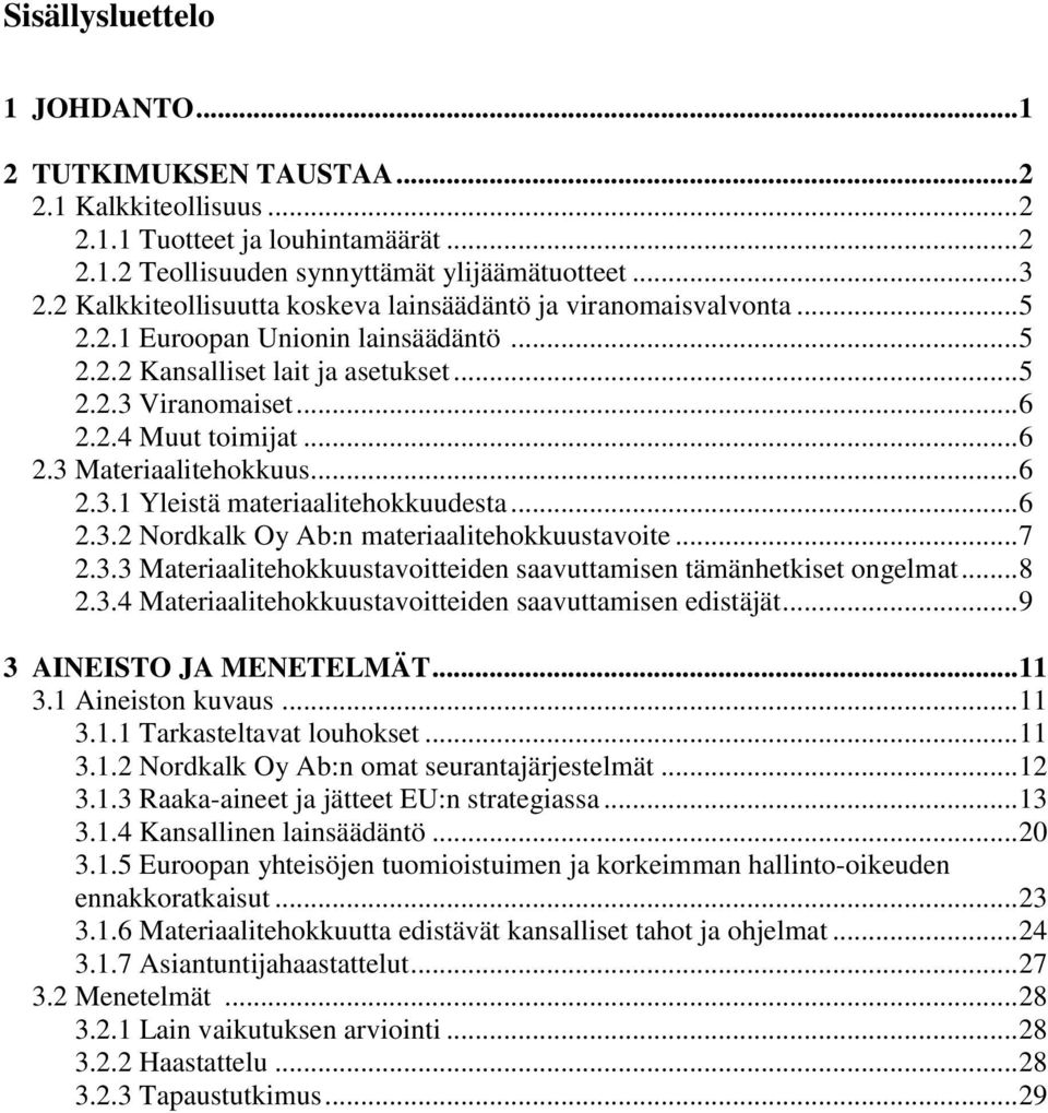 .. 6 2.3.1 Yleistä materiaalitehokkuudesta... 6 2.3.2 Nordkalk Oy Ab:n materiaalitehokkuustavoite... 7 2.3.3 Materiaalitehokkuustavoitteiden saavuttamisen tämänhetkiset ongelmat... 8 2.3.4 Materiaalitehokkuustavoitteiden saavuttamisen edistäjät.