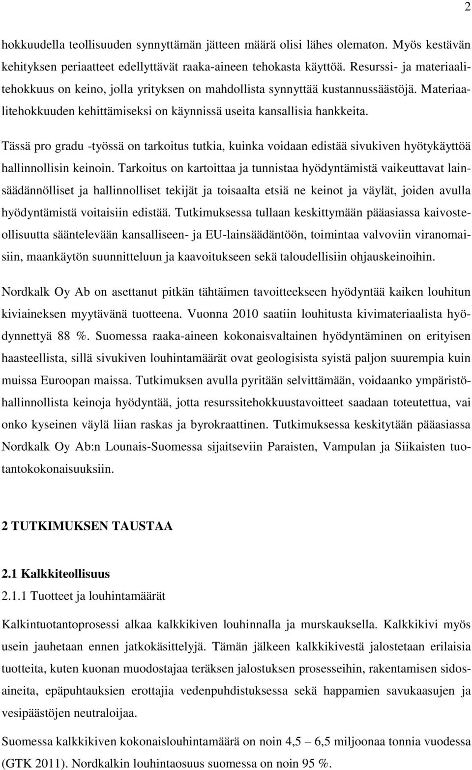 Tässä pro gradu -työssä on tarkoitus tutkia, kuinka voidaan edistää sivukiven hyötykäyttöä hallinnollisin keinoin.