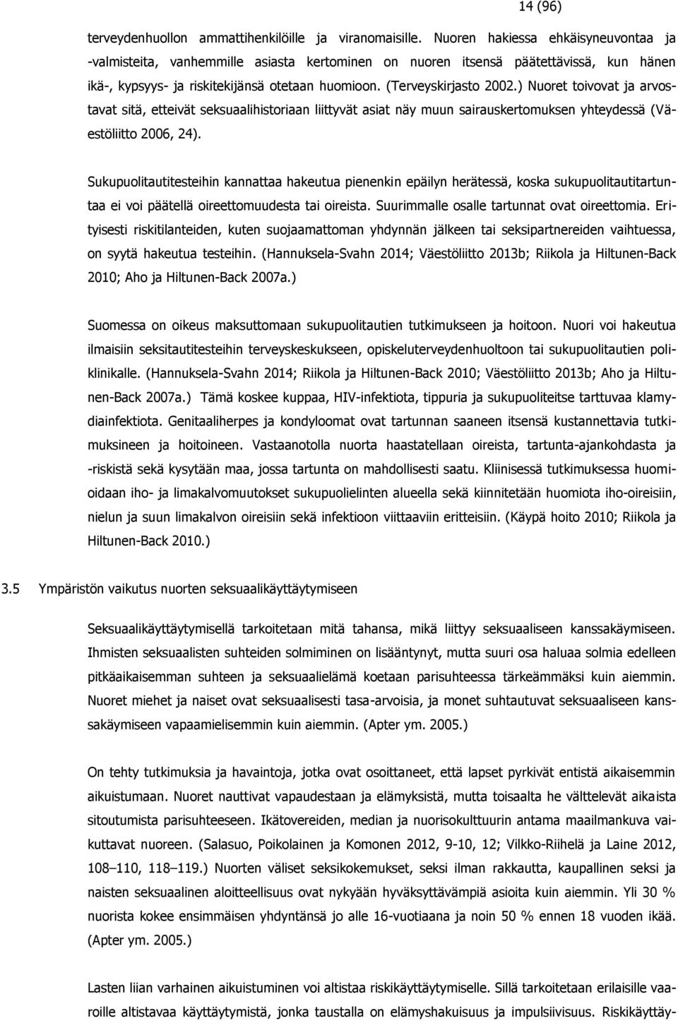 ) Nuoret toivovat ja arvostavat sitä, etteivät seksuaalihistoriaan liittyvät asiat näy muun sairauskertomuksen yhteydessä (Väestöliitto 2006, 24).