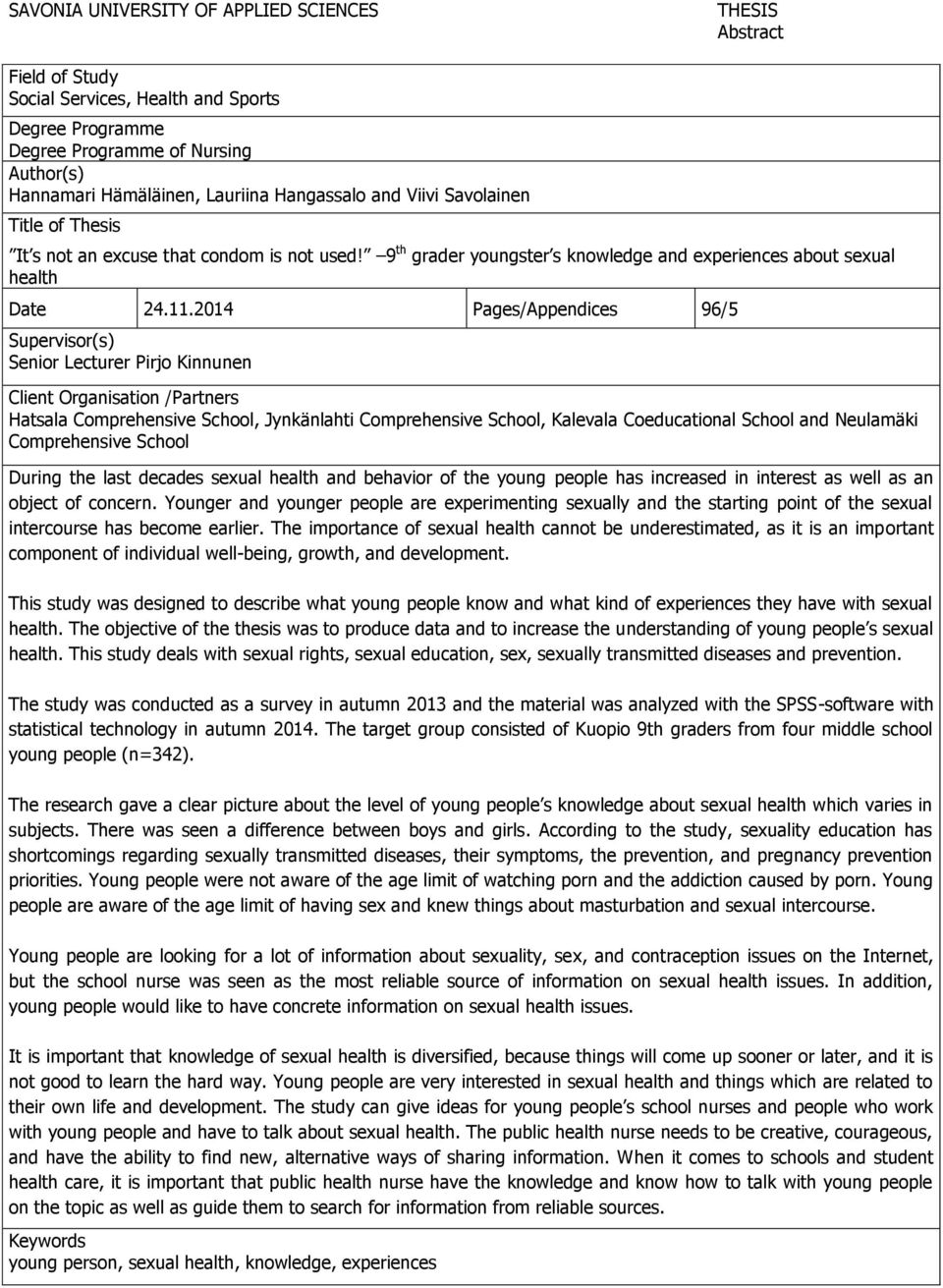 2014 Pages/Appendices 96/5 Supervisor(s) Senior Lecturer Pirjo Kinnunen Client Organisation /Partners Hatsala Comprehensive School, Jynkänlahti Comprehensive School, Kalevala Coeducational School and