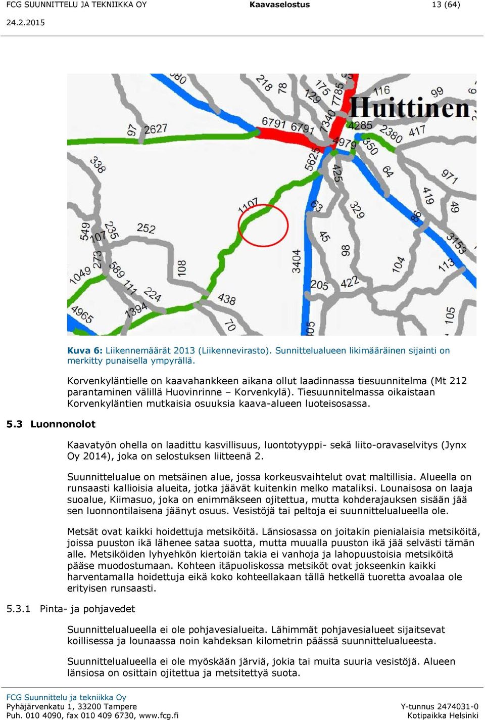 Tiesuunnitelmassa oikaistaan Korvenkyläntien mutkaisia osuuksia kaava-alueen luoteisosassa.