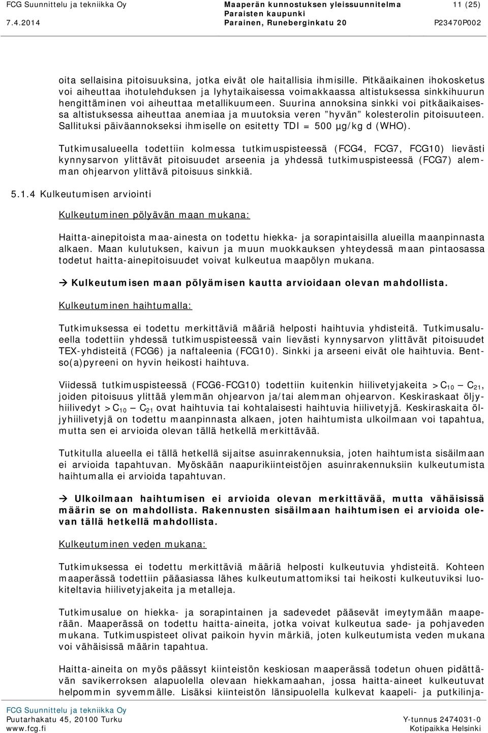 Suurina annoksina sinkki voi pitkäaikaisessa altistuksessa aiheuttaa anemiaa ja muutoksia veren hyvän kolesterolin pitoisuuteen.