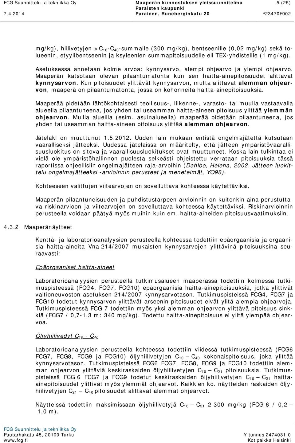 TEX-yhdisteille (1 mg/kg). Asetuksessa annetaan kolme arvoa: kynnysarvo, alempi ohjearvo ja ylempi ohjearvo.