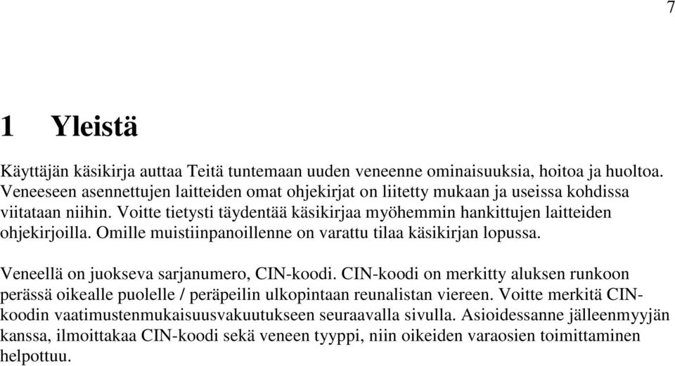 Voitte tietysti täydentää käsikirjaa myöhemmin hankittujen laitteiden ohjekirjoilla. Omille muistiinpanoillenne on varattu tilaa käsikirjan lopussa.