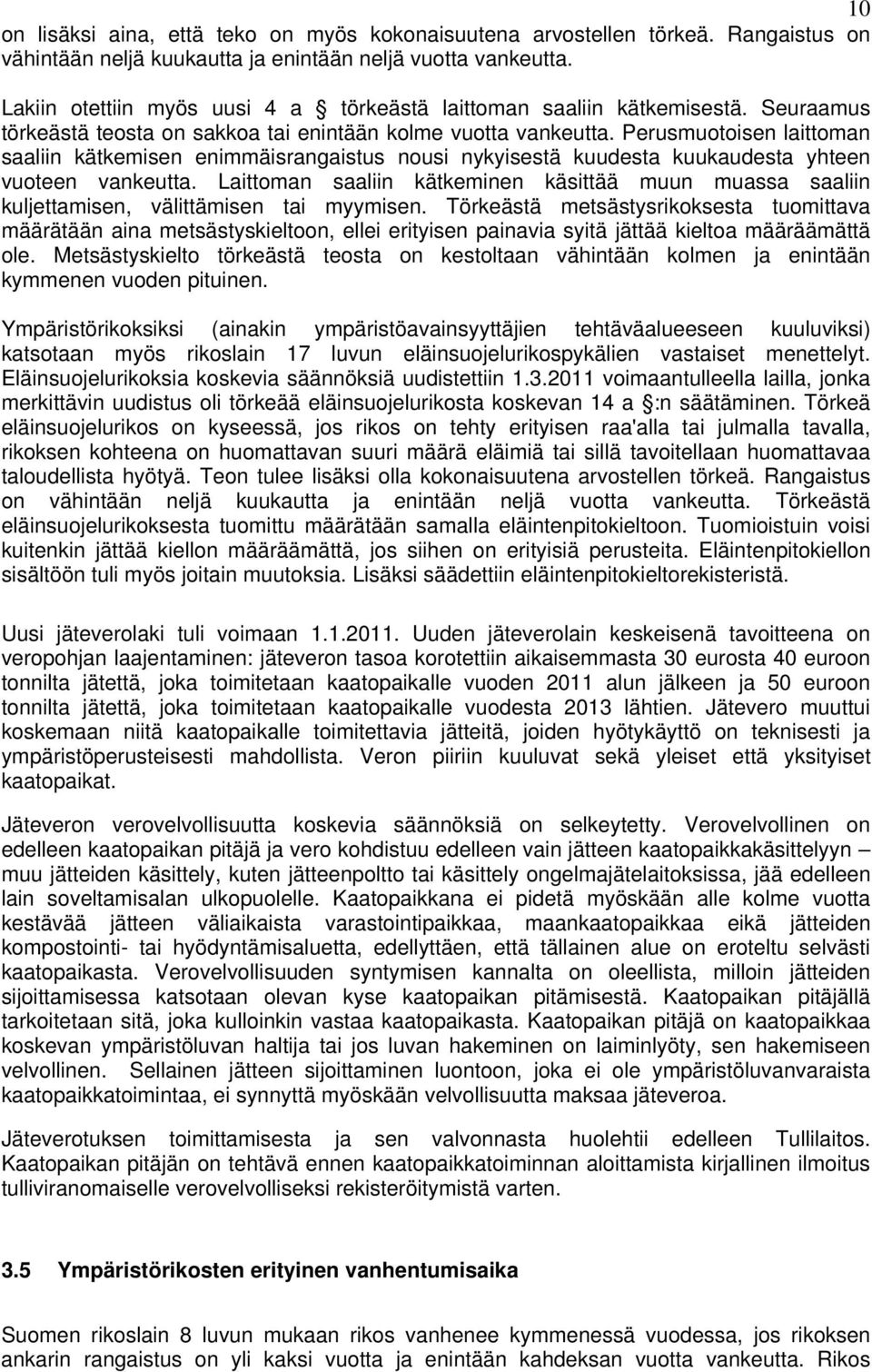 Perusmuotoisen laittoman saaliin kätkemisen enimmäisrangaistus nousi nykyisestä kuudesta kuukaudesta yhteen vuoteen vankeutta.