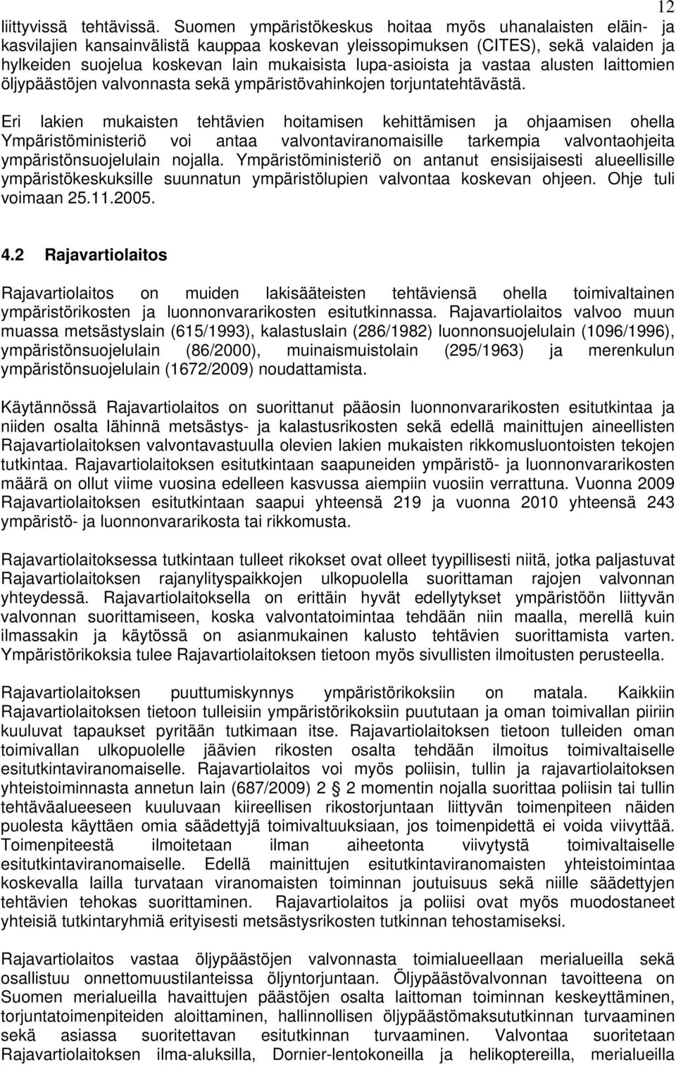 lupa-asioista ja vastaa alusten laittomien öljypäästöjen valvonnasta sekä ympäristövahinkojen torjuntatehtävästä.