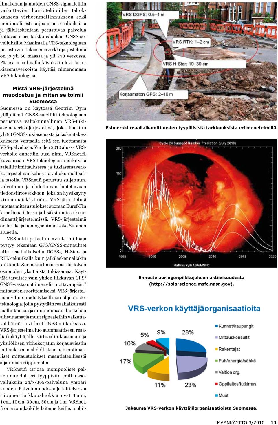 Pääosa maailmalla käytössä olevista tukiasemaverkoista käyttää nimenomaan VRS-teknologiaa.