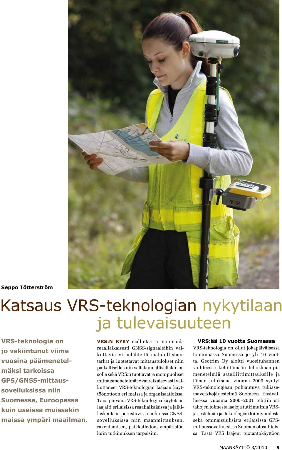 VRS:n kyky mallintaa ja minimoida reaaliaikaisesti GNSS-signaaleihin vaikuttavia virhelähteitä mahdollistaen tarkat ja luotettavat mittaustulokset niin paikallisella kuin valtakunnallisellakin