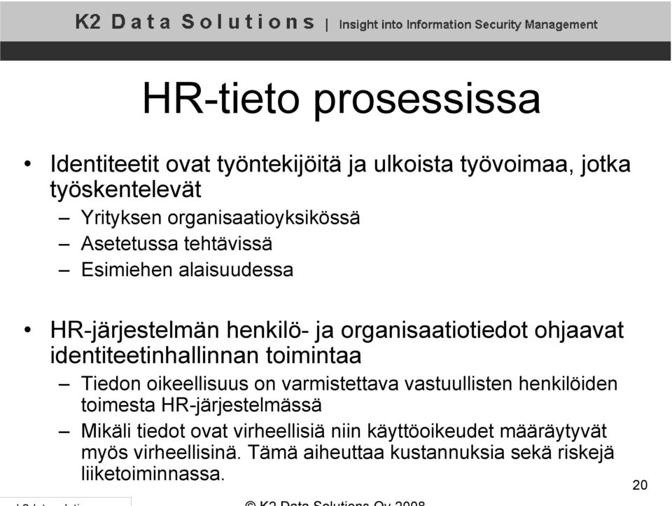 identiteetinhallinnan toimintaa Tiedon oikeellisuus on varmistettava vastuullisten henkilöiden toimesta HR-järjestelmässä