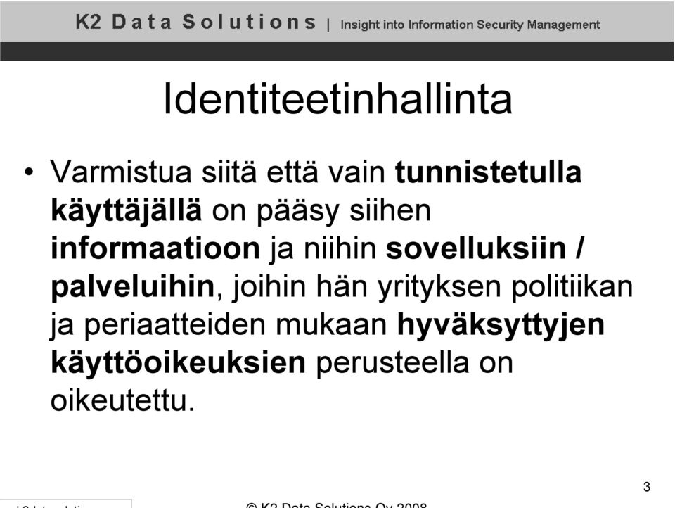 sovelluksiin / palveluihin, joihin hän yrityksen politiikan ja