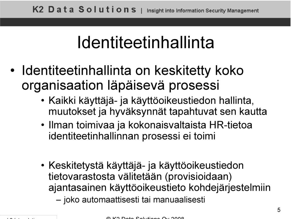 HR-tietoa identiteetinhallinnan prosessi ei toimi Keskitetystä käyttäjä- ja käyttöoikeustiedon tietovarastosta