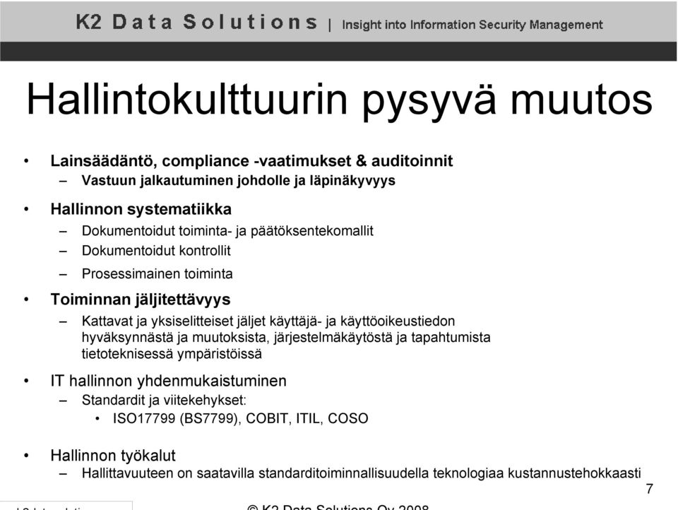 käyttäjä- ja käyttöoikeustiedon hyväksynnästä ja muutoksista, järjestelmäkäytöstä ja tapahtumista tietoteknisessä ympäristöissä IT hallinnon yhdenmukaistuminen