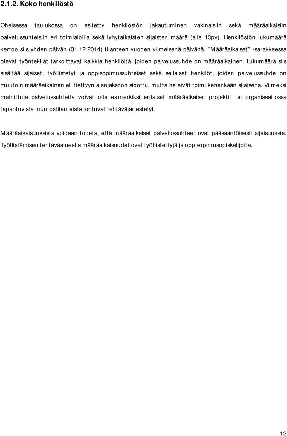 Määräaikaiset -sarakkeessa olevat työntekijät tarkoittavat kaikkia henkilöitä, joiden palvelussuhde on määräaikainen.