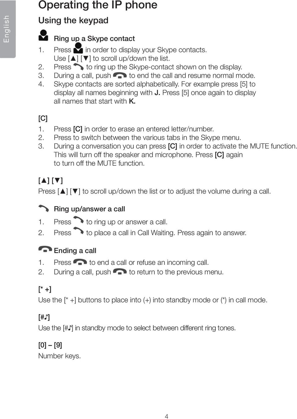 For example press [5] to display all names beginning with J. Press [5] once again to display all names that start with K. [C] 1. Press [C] in order to erase an entered letter/number. 2.