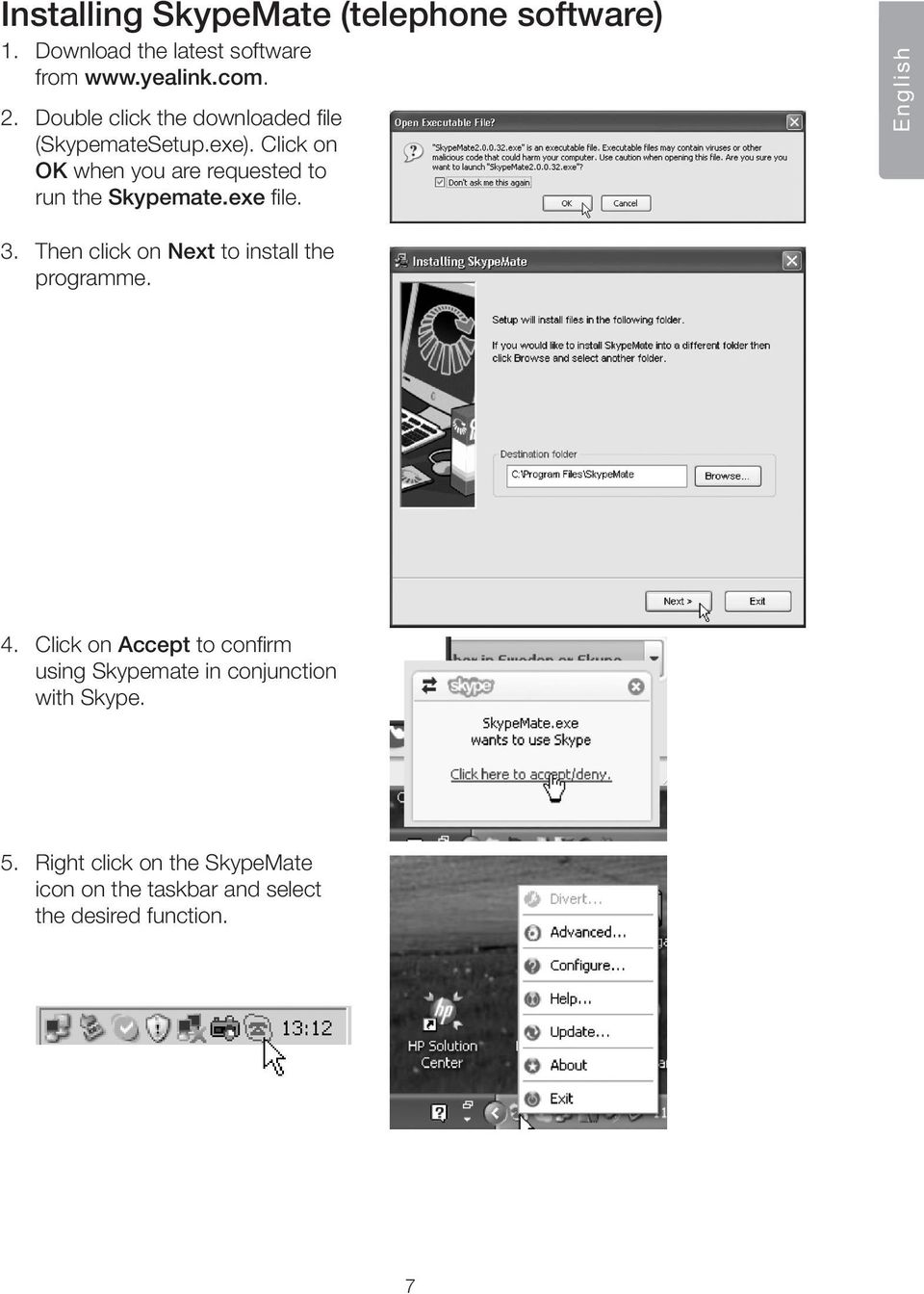 Click on OK when you are requested to run the Skypemate.exe file. English 3.