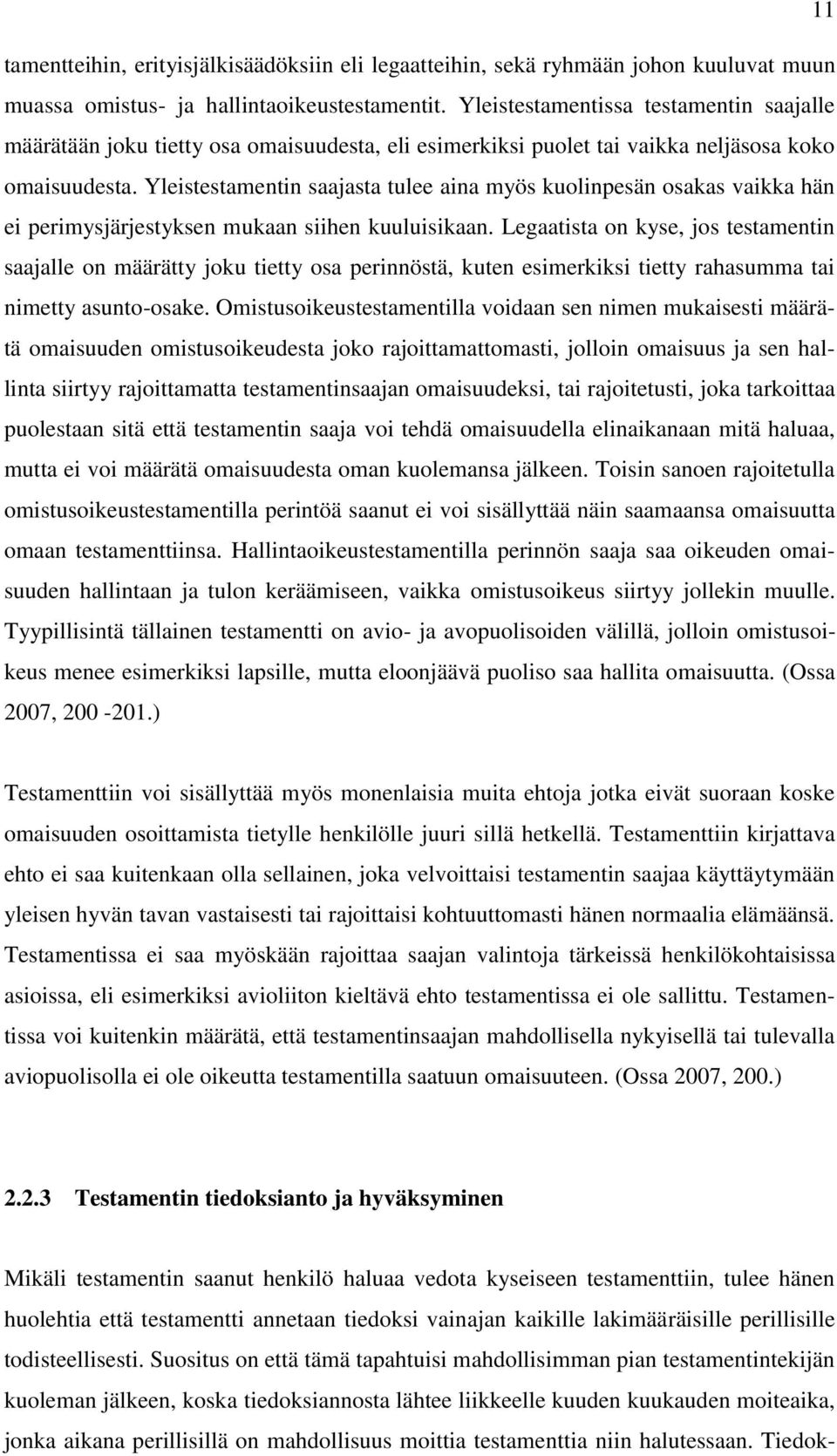 Yleistestamentin saajasta tulee aina myös kuolinpesän osakas vaikka hän ei perimysjärjestyksen mukaan siihen kuuluisikaan.