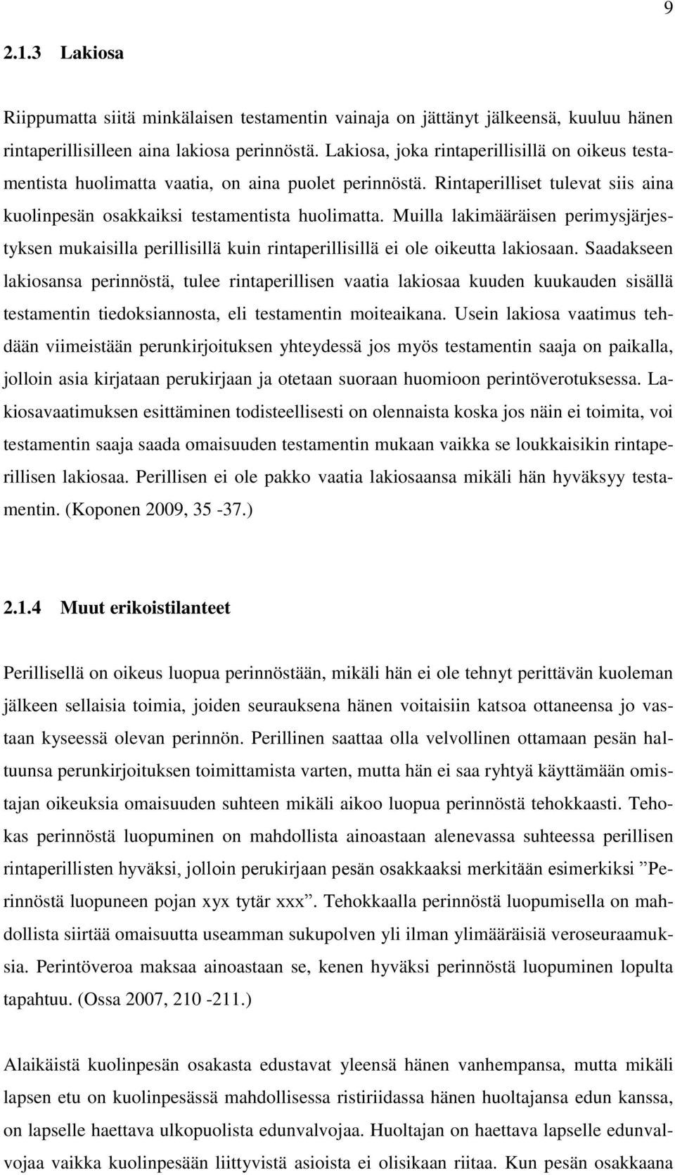 Muilla lakimääräisen perimysjärjestyksen mukaisilla perillisillä kuin rintaperillisillä ei ole oikeutta lakiosaan.