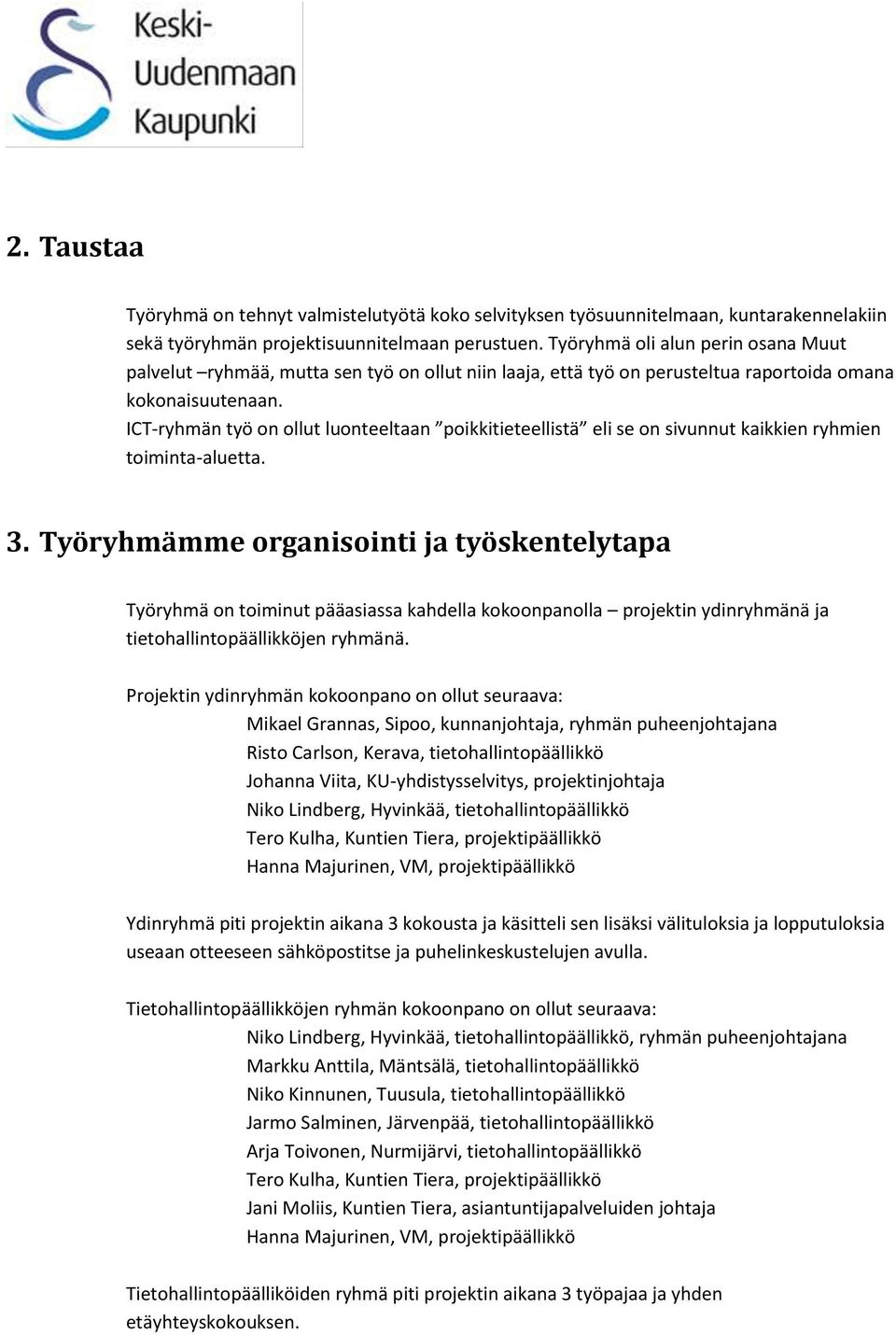 ICT-ryhmän työ on ollut luonteeltaan poikkitieteellistä eli se on sivunnut kaikkien ryhmien toiminta-aluetta. 3.