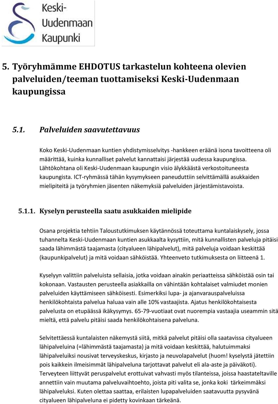 Lähtökohtana oli Keski-Uudenmaan kaupungin visio älykkäästä verkostoituneesta kaupungista.