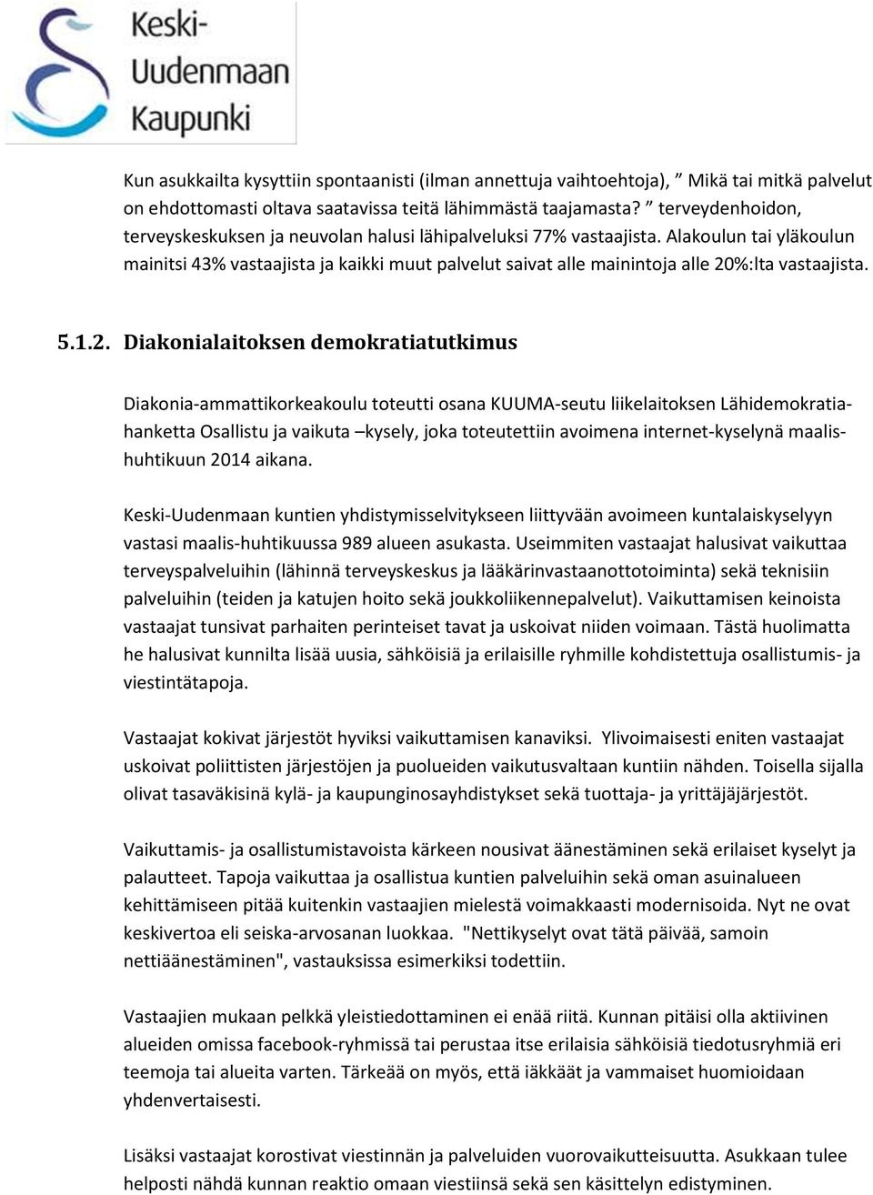 Alakoulun tai yläkoulun mainitsi 43% vastaajista ja kaikki muut palvelut saivat alle mainintoja alle 20