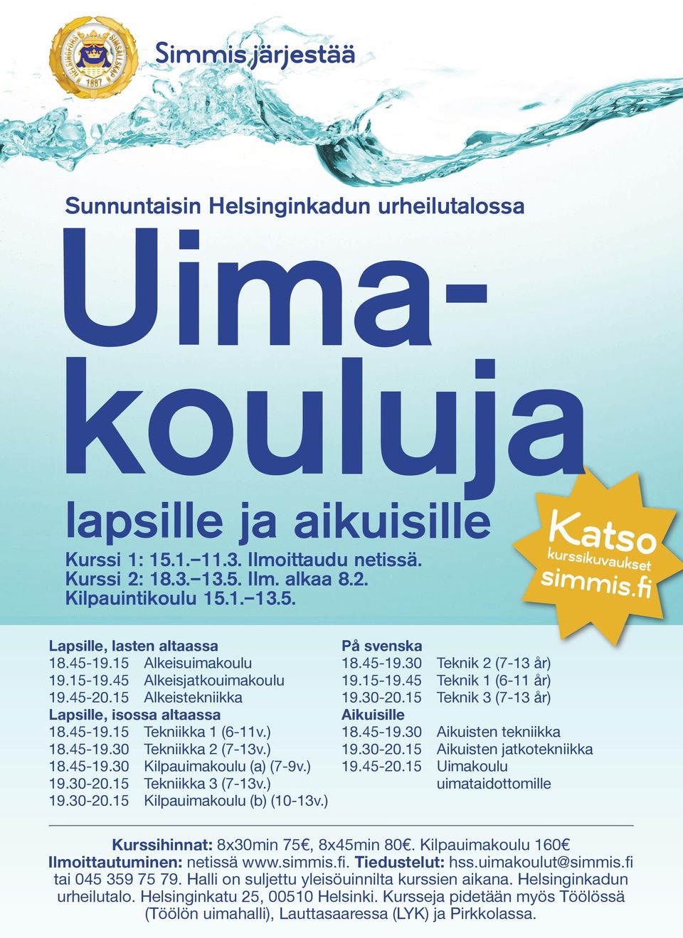 ) 19.30-20.15 Tekniikka 3 (7-13v.) 19.30-20.15 Kilpauimakoulu (b) (10-13v.) Katso På svenska 18.45-19.30 Teknik 2 (7-13 år) 19.15-19.45 Teknik 1 (6-11 år) 19.30-20.15 Teknik 3 (7-13 år) Aikuisille 18.