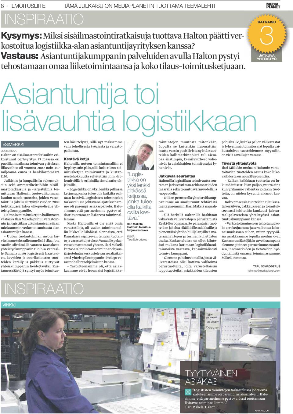 RATKAISU 3 JATKUVA YHTEISTYÖ Asiantuntija toi lisävauhtia logistiikkaan ESIMERKKI LOGISTIIKKA Halton on sisäilmastoratkaisuihin erikoistunut perheyritys.