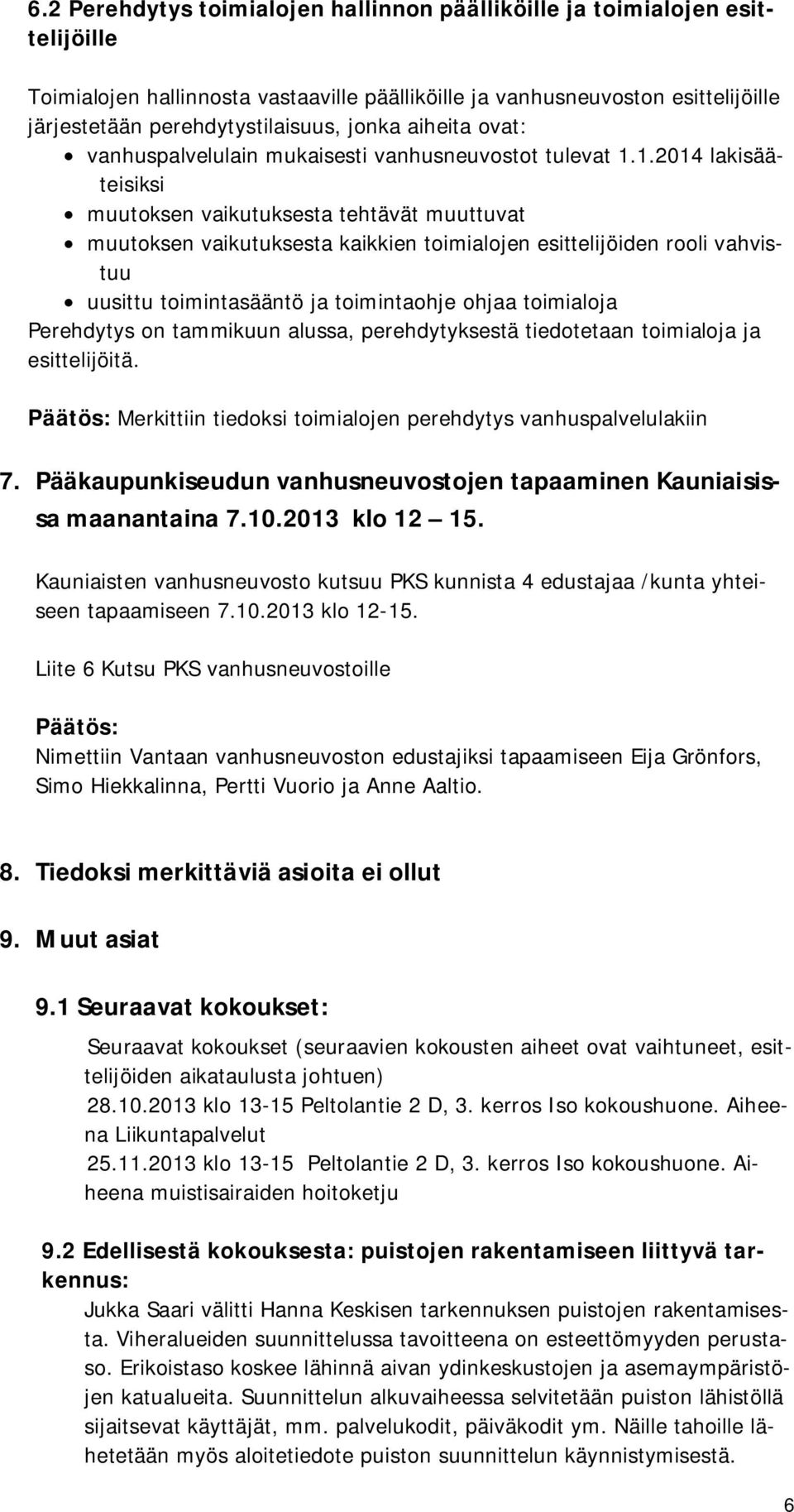 1.2014 lakisääteisiksi muutoksen vaikutuksesta tehtävät muuttuvat muutoksen vaikutuksesta kaikkien toimialojen esittelijöiden rooli vahvistuu uusittu toimintasääntö ja toimintaohje ohjaa toimialoja