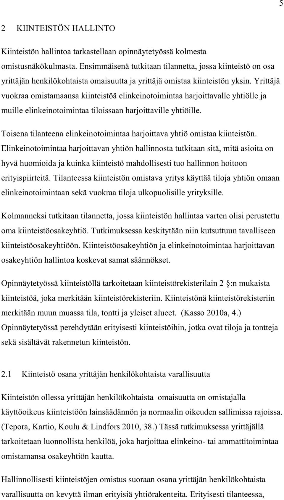 Yrittäjä vuokraa omistamaansa kiinteistöä elinkeinotoimintaa harjoittavalle yhtiölle ja muille elinkeinotoimintaa tiloissaan harjoittaville yhtiöille.