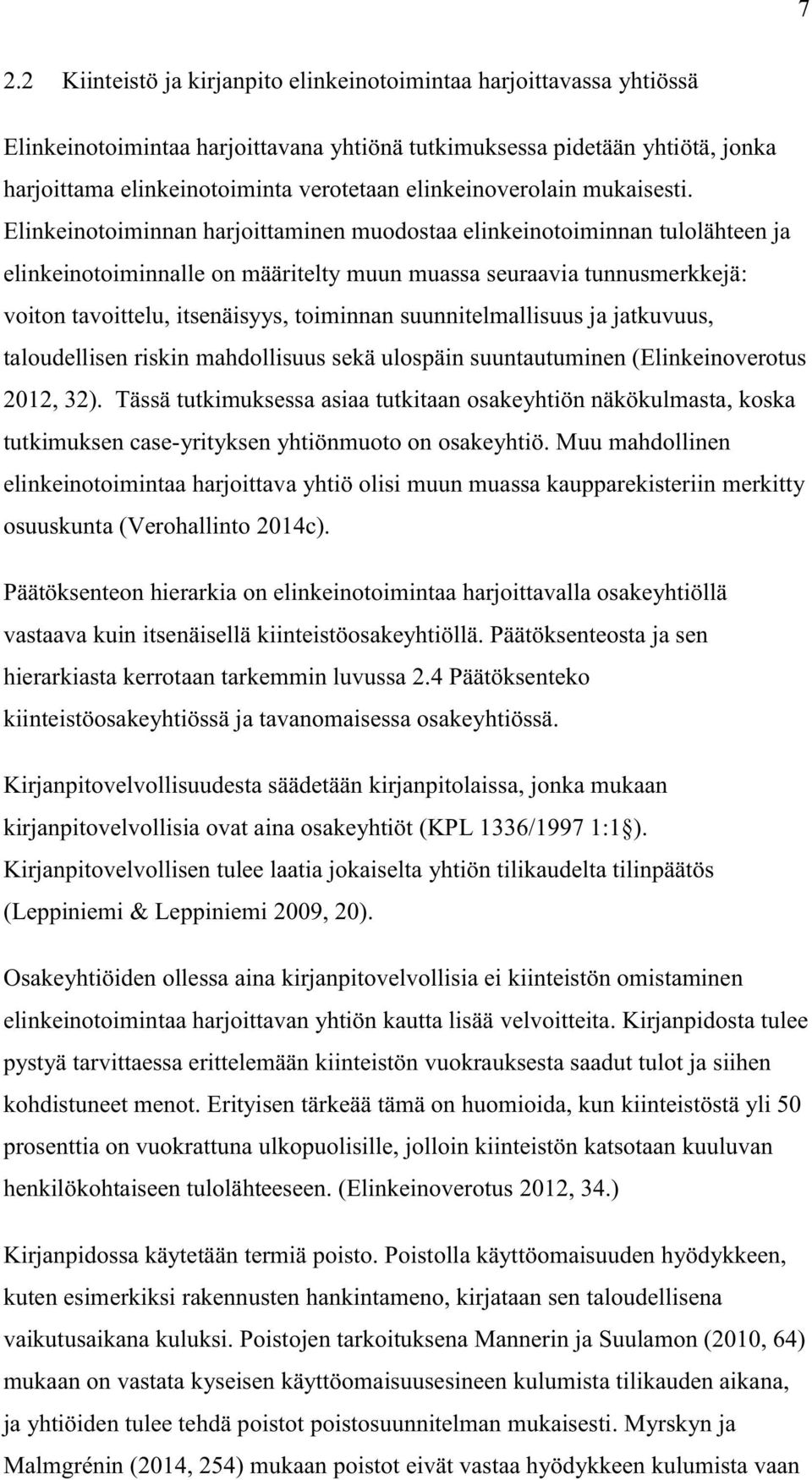 Elinkeinotoiminnan harjoittaminen muodostaa elinkeinotoiminnan tulolähteen ja elinkeinotoiminnalle on määritelty muun muassa seuraavia tunnusmerkkejä: voiton tavoittelu, itsenäisyys, toiminnan