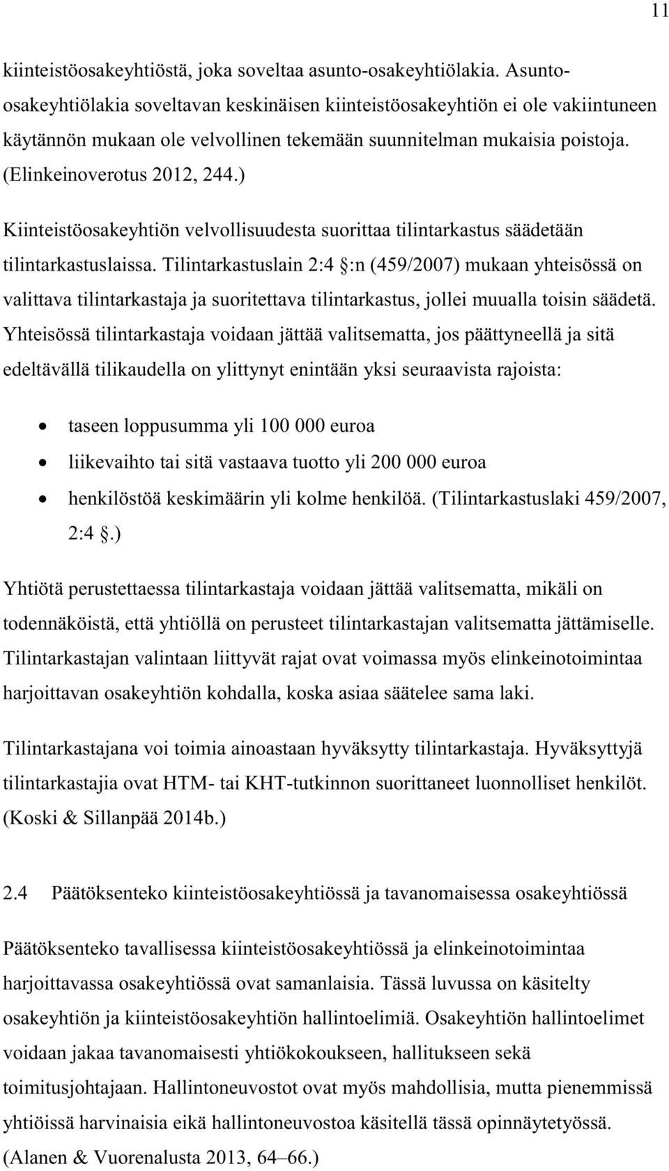 ) Kiinteistöosakeyhtiön velvollisuudesta suorittaa tilintarkastus säädetään tilintarkastuslaissa.