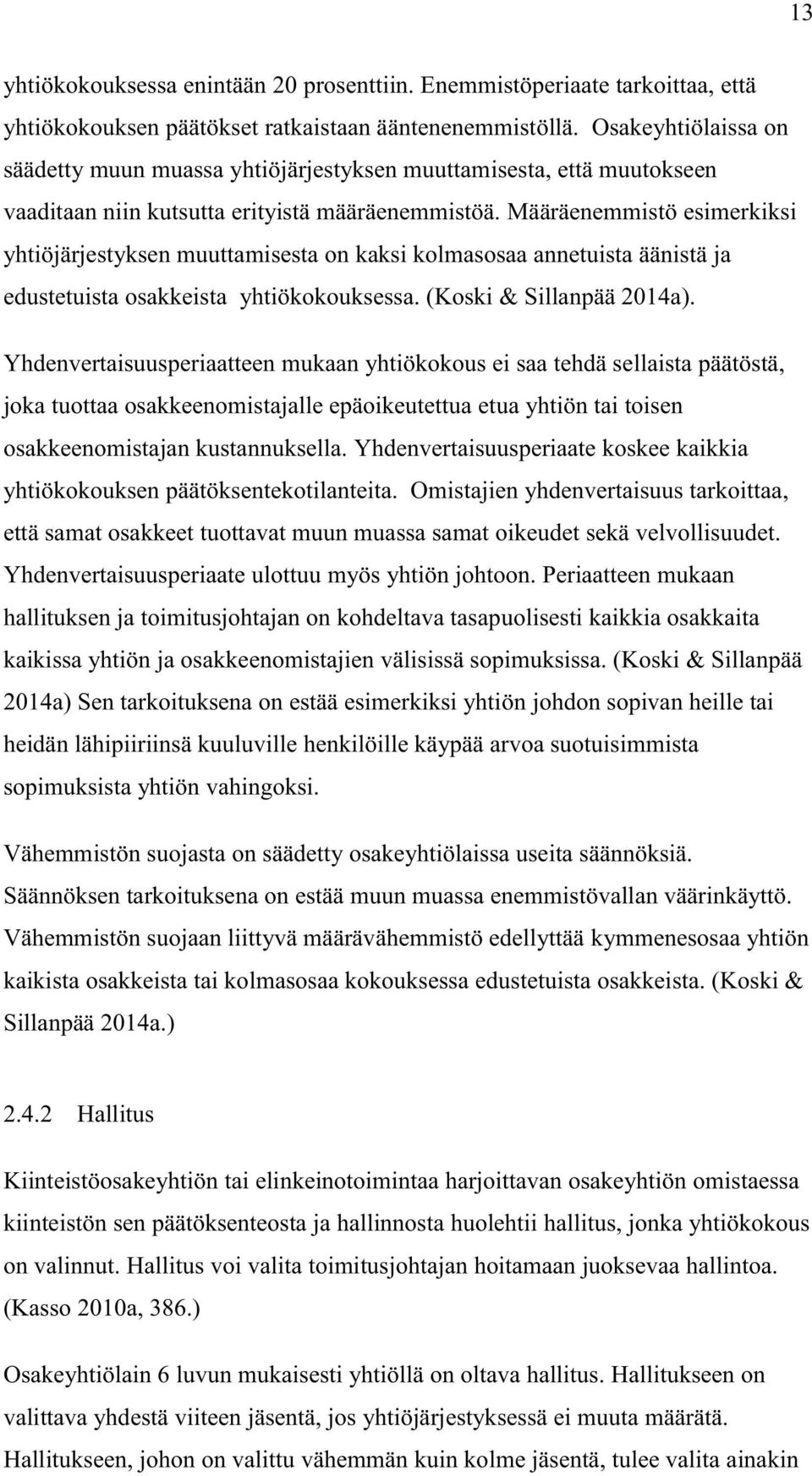 Määräenemmistö esimerkiksi yhtiöjärjestyksen muuttamisesta on kaksi kolmasosaa annetuista äänistä ja edustetuista osakkeista yhtiökokouksessa. (Koski & Sillanpää 2014a).