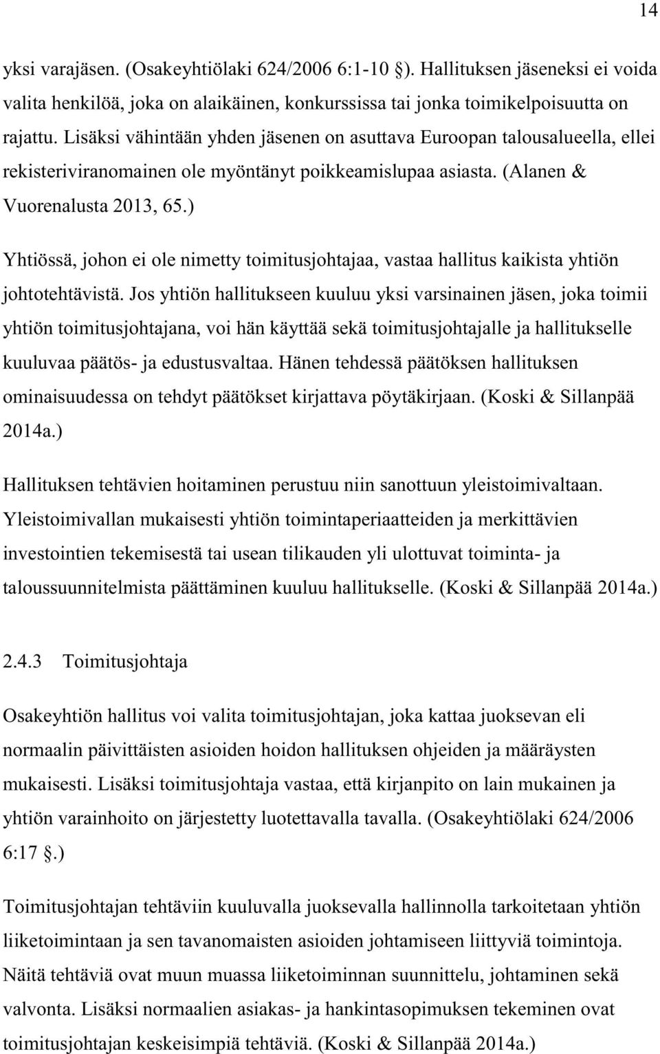 ) Yhtiössä, johon ei ole nimetty toimitusjohtajaa, vastaa hallitus kaikista yhtiön johtotehtävistä.