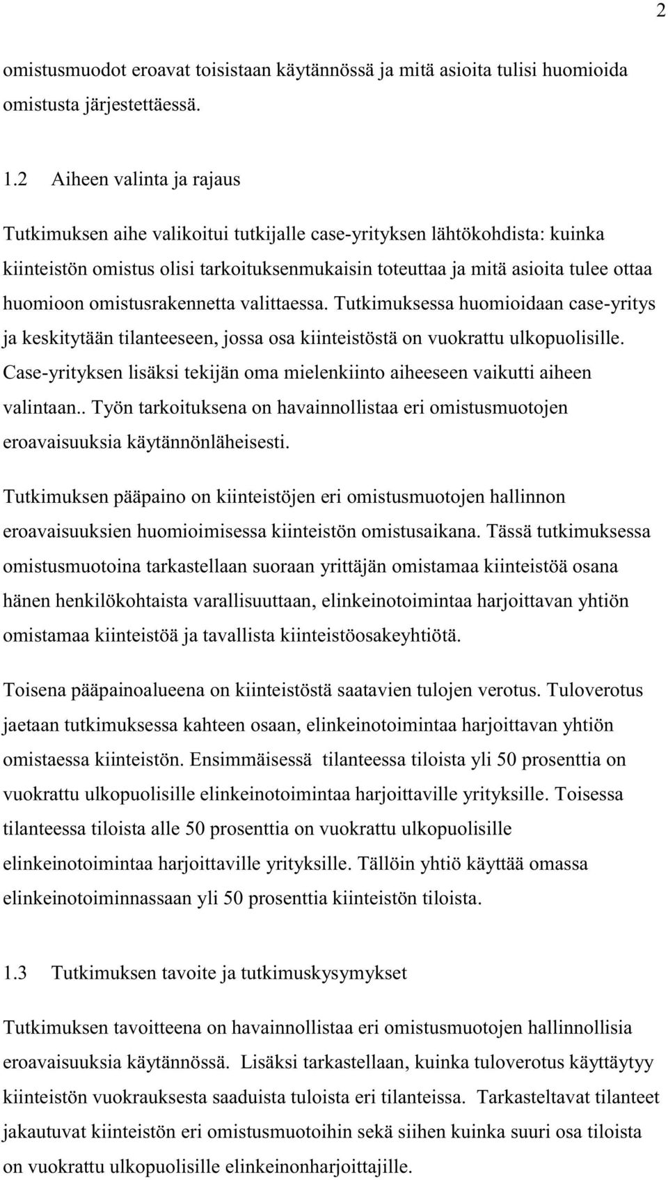 omistusrakennetta valittaessa. Tutkimuksessa huomioidaan case-yritys ja keskitytään tilanteeseen, jossa osa kiinteistöstä on vuokrattu ulkopuolisille.