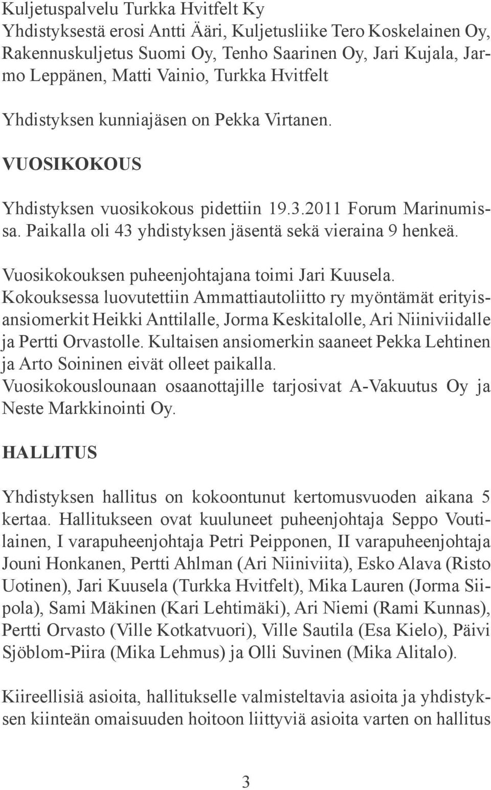 Vuosikokouksen puheenjohtajana toimi Jari Kuusela.