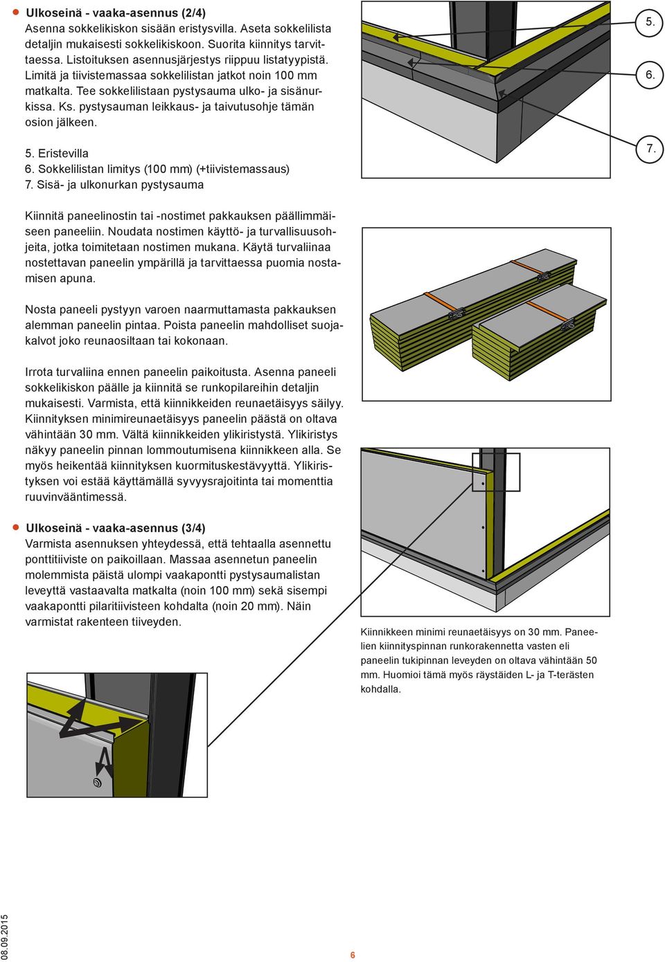 pystysauman leikkaus- ja taivutusohje tämän osion jälkeen. 5. Eristevilla 6. Sokkelilistan limitys (100 mm) (+tiivistemassaus) 7.