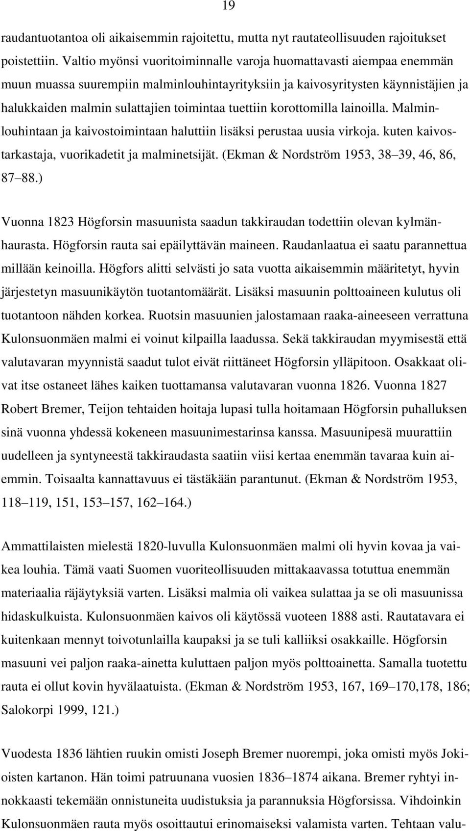 tuettiin korottomilla lainoilla. Malminlouhintaan ja kaivostoimintaan haluttiin lisäksi perustaa uusia virkoja. kuten kaivostarkastaja, vuorikadetit ja malminetsijät.