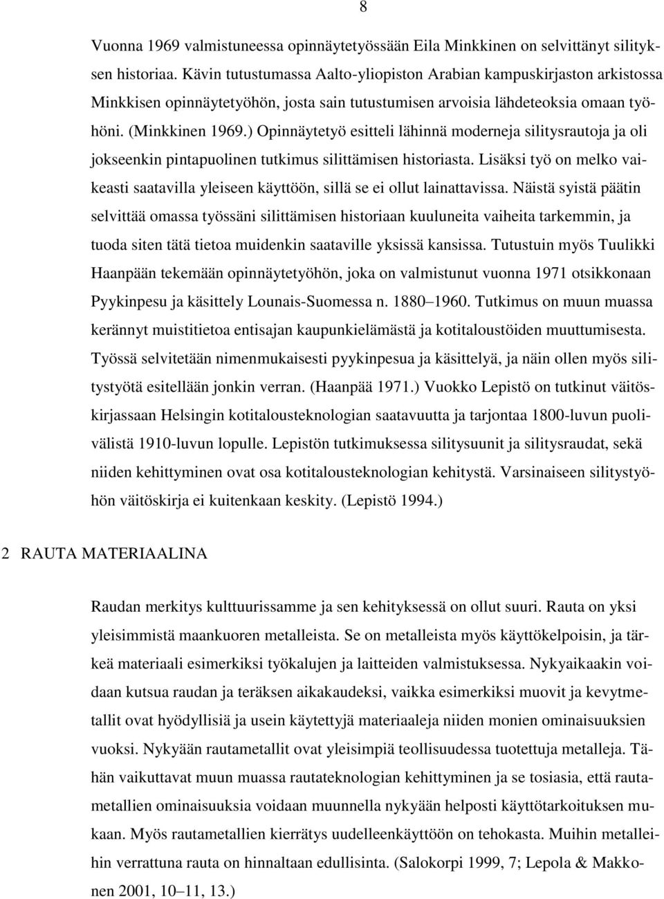 ) Opinnäytetyö esitteli lähinnä moderneja silitysrautoja ja oli jokseenkin pintapuolinen tutkimus silittämisen historiasta.