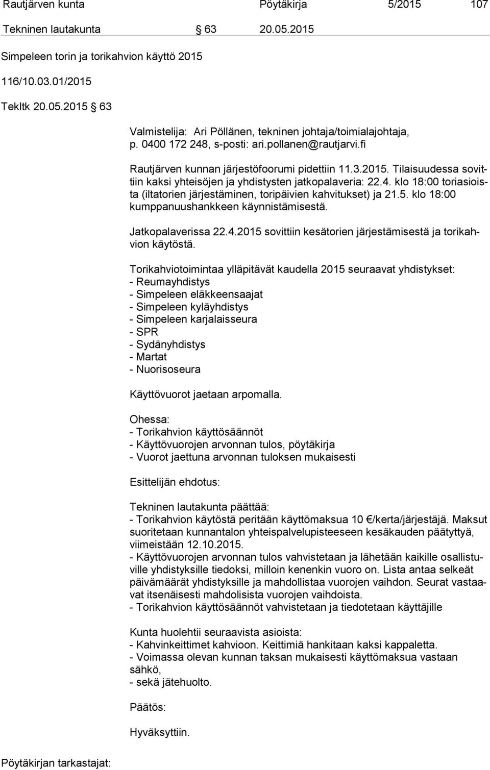 Jatkopalaverissa 22.4.2015 sovittiin kesätorien järjestämisestä ja to ri kahvion käytöstä.