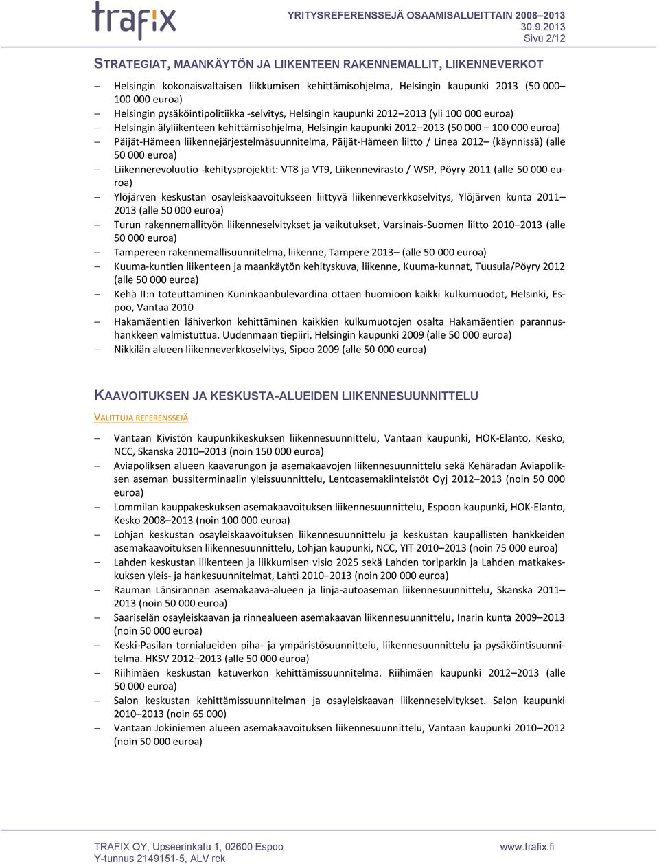 liikennejärjestelmäsuunnitelma, Päijät-Hämeen liitto / Linea 2012 (käynnissä) (alle Liikennerevoluutio -kehitysprojektit: VT8 ja VT9, Liikennevirasto / WSP, Pöyry 2011 (alle Ylöjärven keskustan