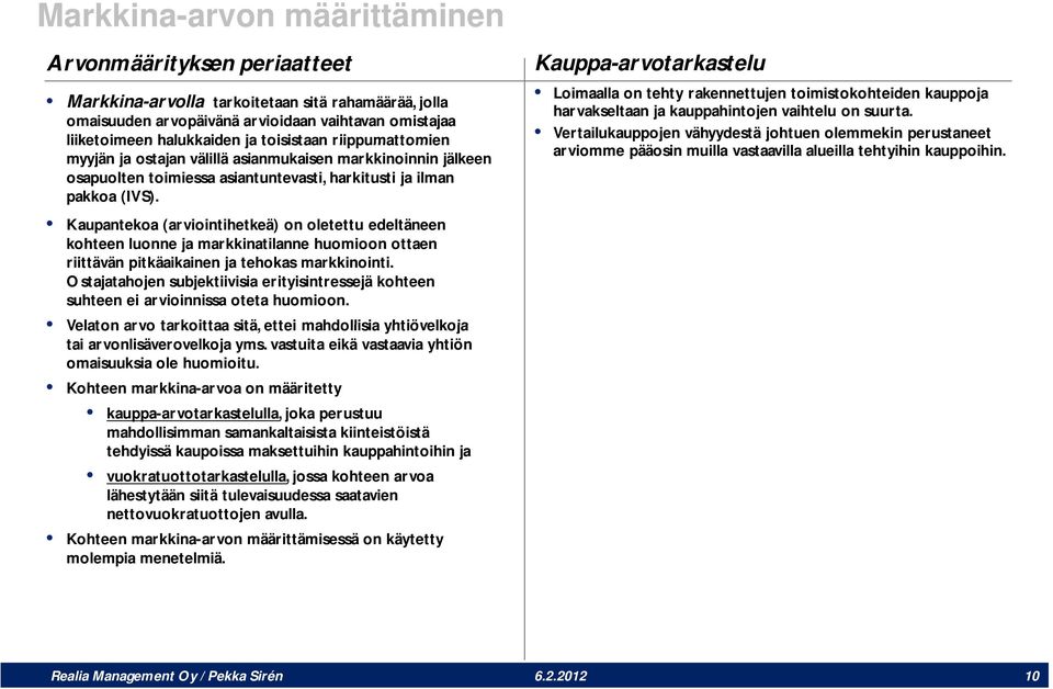 Kaupantekoa (arviointihetkeä) on oletettu edeltäneen kohteen luonne ja markkinatilanne huomioon ottaen riittävän pitkäaikainen ja tehokas markkinointi.