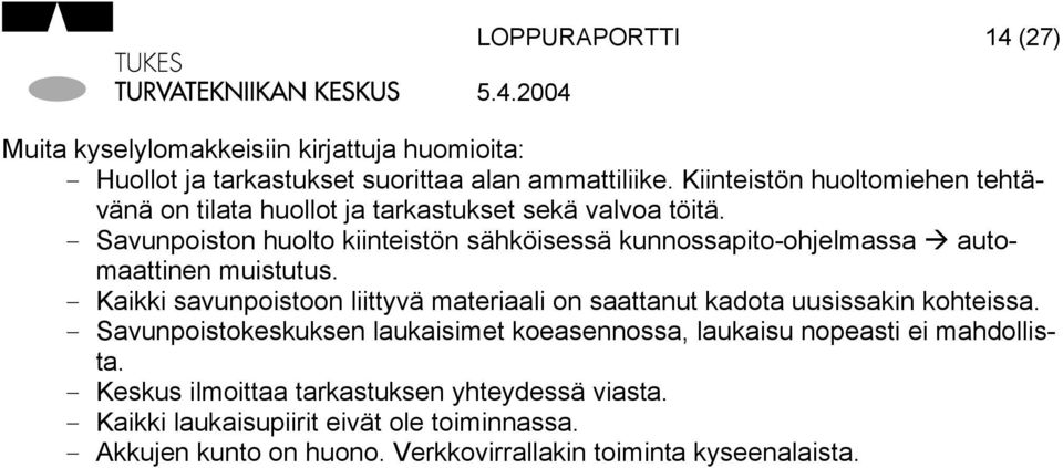 - Savunpoiston huolto kiinteistön sähköisessä kunnossapito-ohjelmassa automaattinen muistutus.